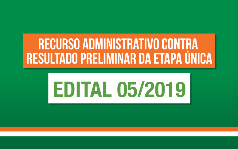 Recurso administrativo contra resultado preliminar da Etapa Única do Edital 05/2019