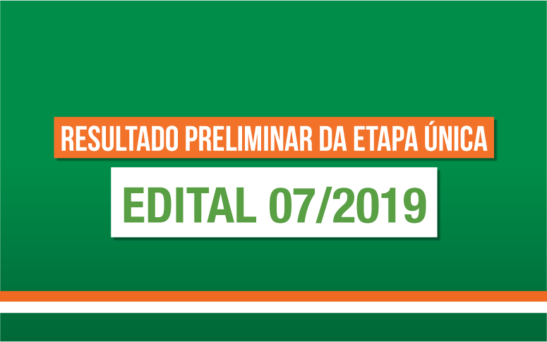 Confira o resultado preliminar da Etapa Única do Edital 07/2019